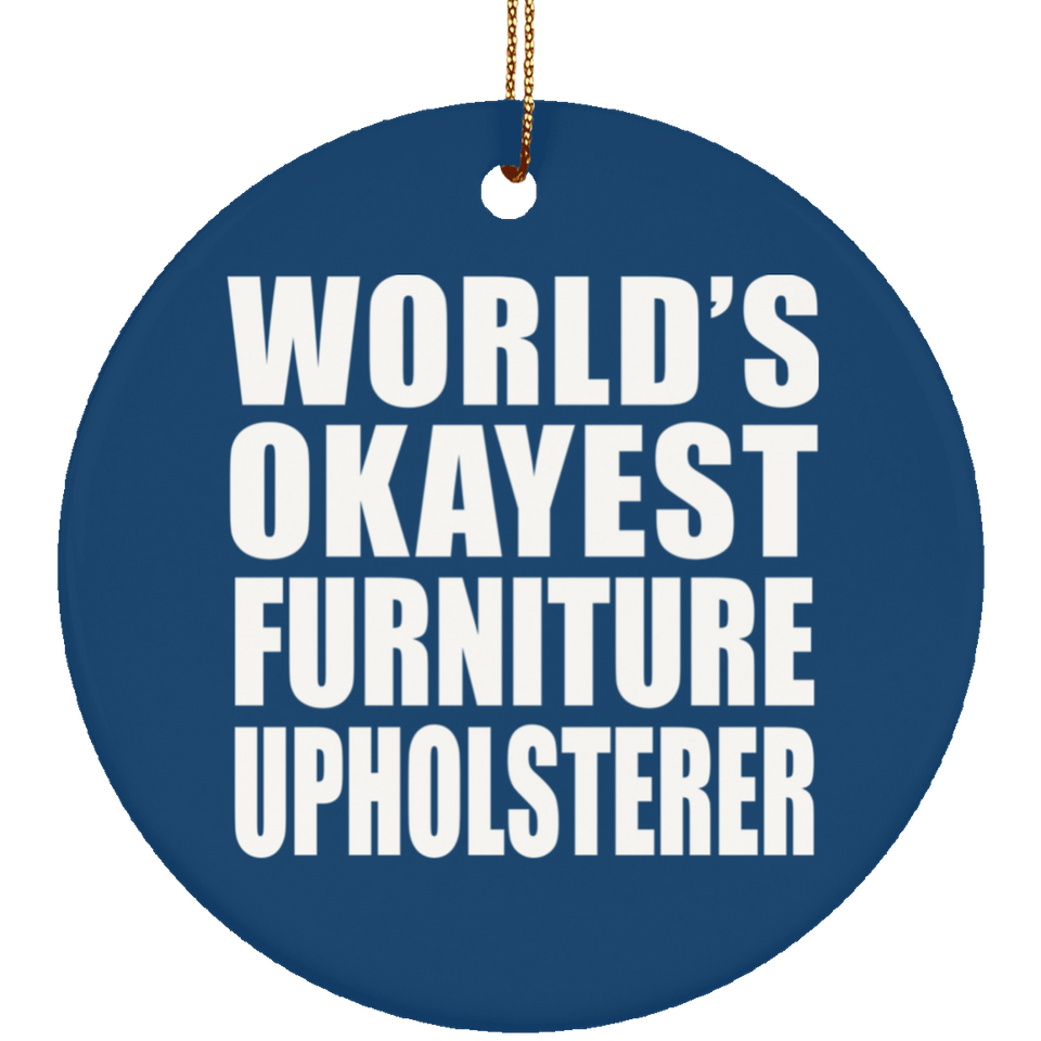 World's Okayest Furniture Upholsterer - Circle Ornament