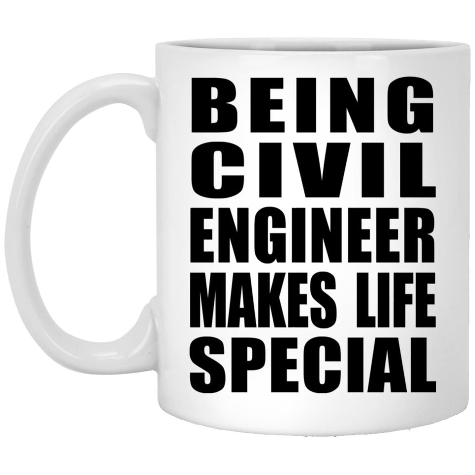 Being Civil Engineer Makes Life Special - 11oz Coffee Mug