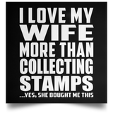 I Love My Wife More Than Collecting Stamps - Poster Square