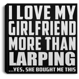 I Love My Girlfriend More Than Larping - Canvas Square