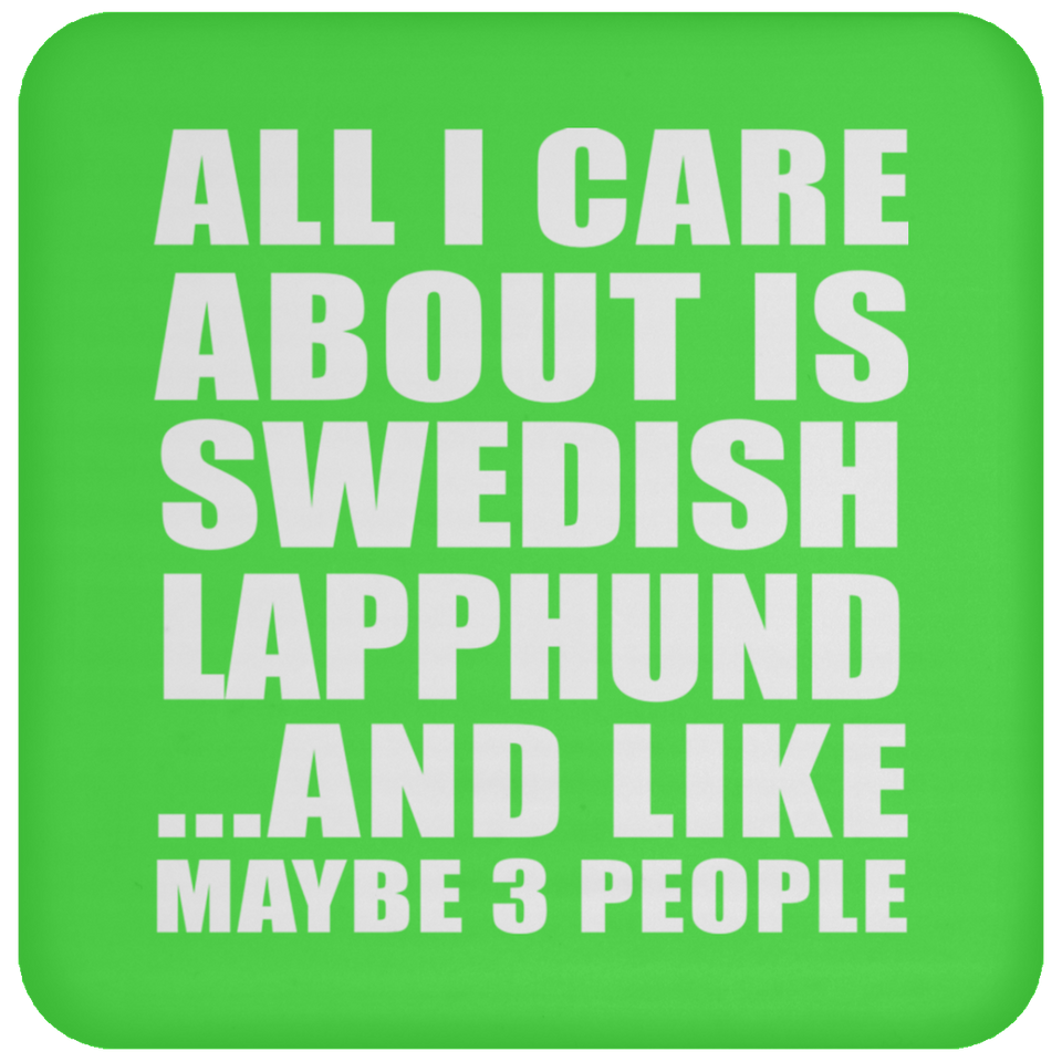All I Care About Is Swedish Lapphund - Drink Coaster