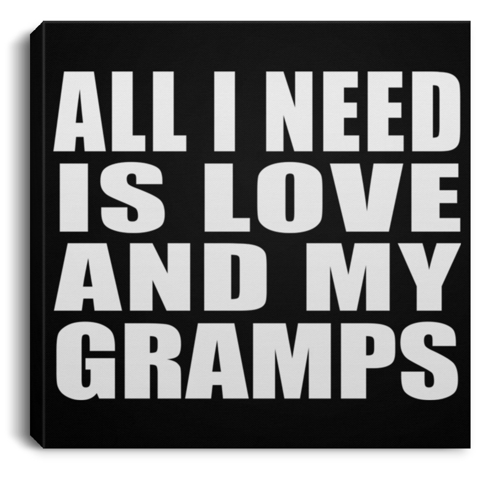 All I Need Is Love And My Gramps - Canvas Square