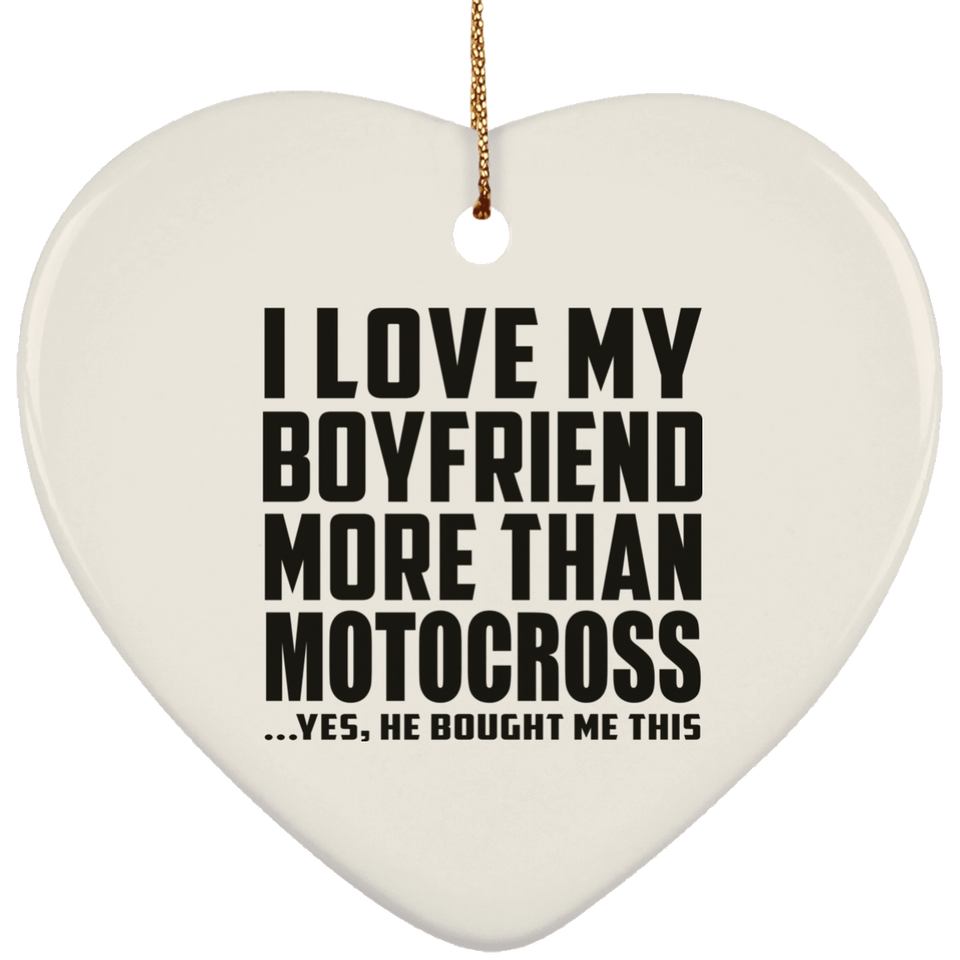 I Love My Boyfriend More Than Motocross - Heart Ornament