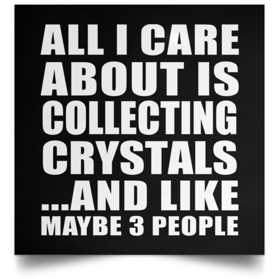 All I Care About Is Collecting Crystals - Poster Square