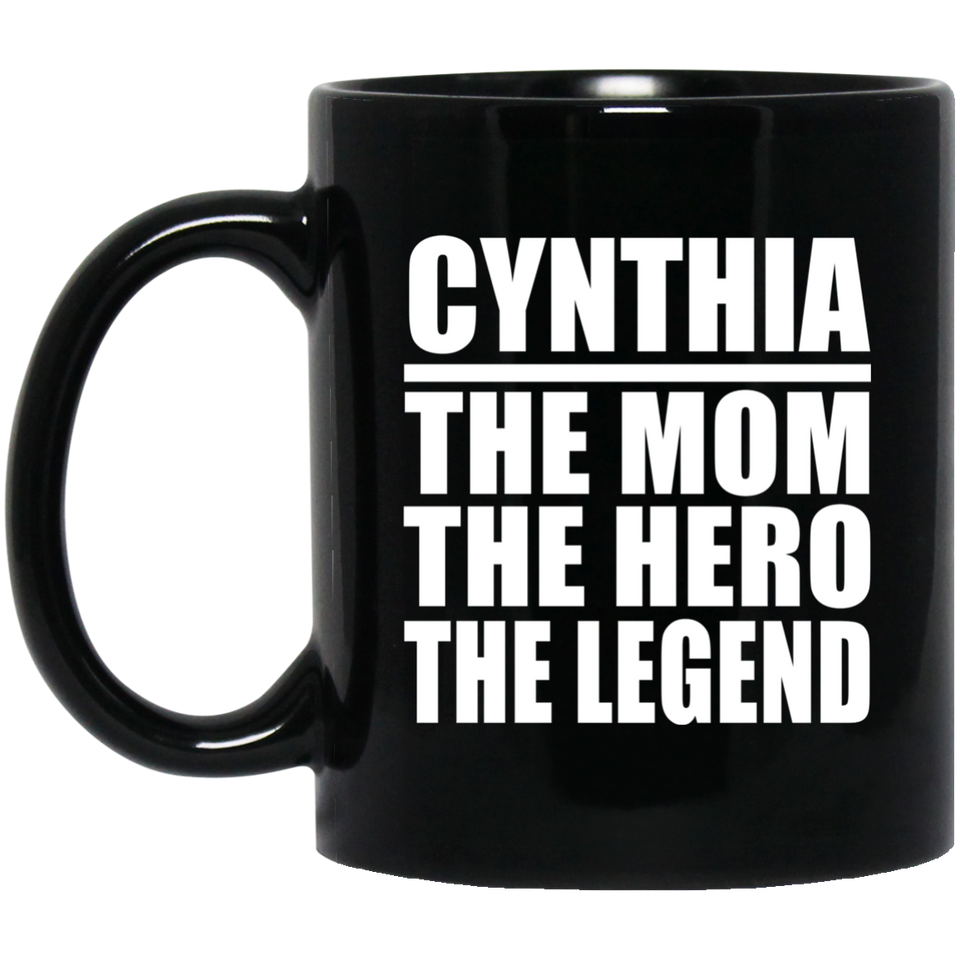 Cynthia The Mom The Hero The Legend - 11 Oz Coffee Mug Black