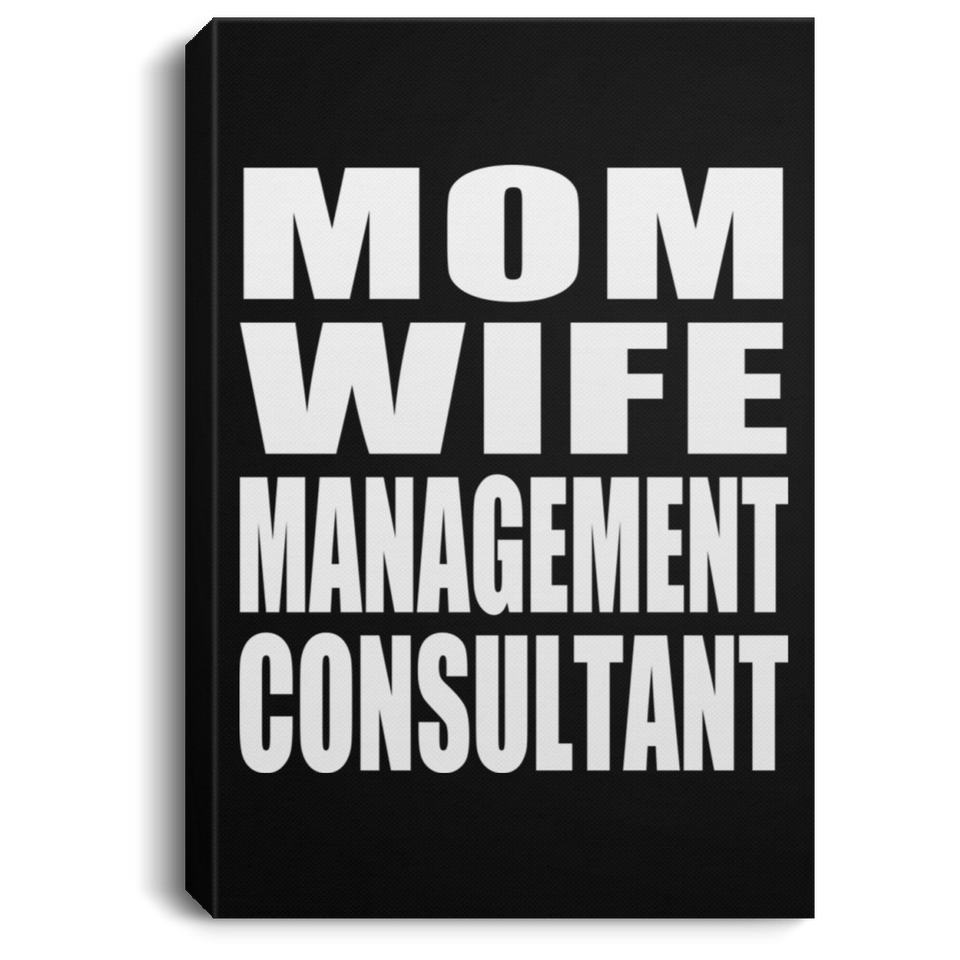 Mom Wife Management Consultant - Canvas Portrait