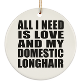 All I Need Is Love And My Domestic Longhair - Circle Ornament