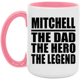 Mitchell The Dad The Hero The Legend - 15oz Accent Mug Pink