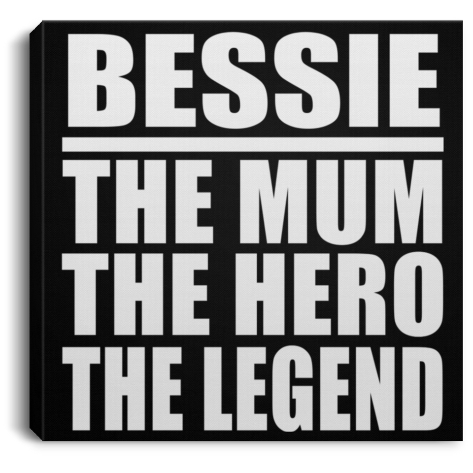 Bessie The Mum The Hero The Legend - Canvas Square