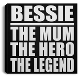 Bessie The Mum The Hero The Legend - Canvas Square