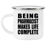 Being Pharmacist Makes Life Complete - 12oz Camping Mug