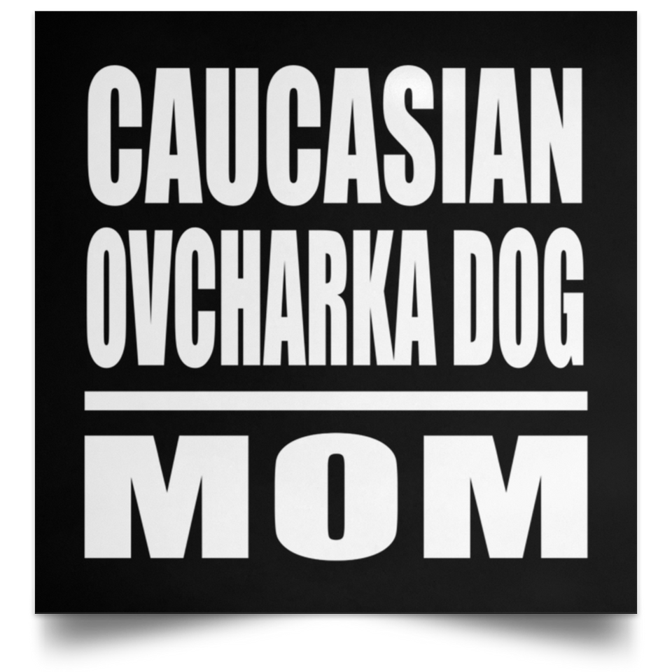 Caucasian Ovcharka Dog Mom - Poster Square