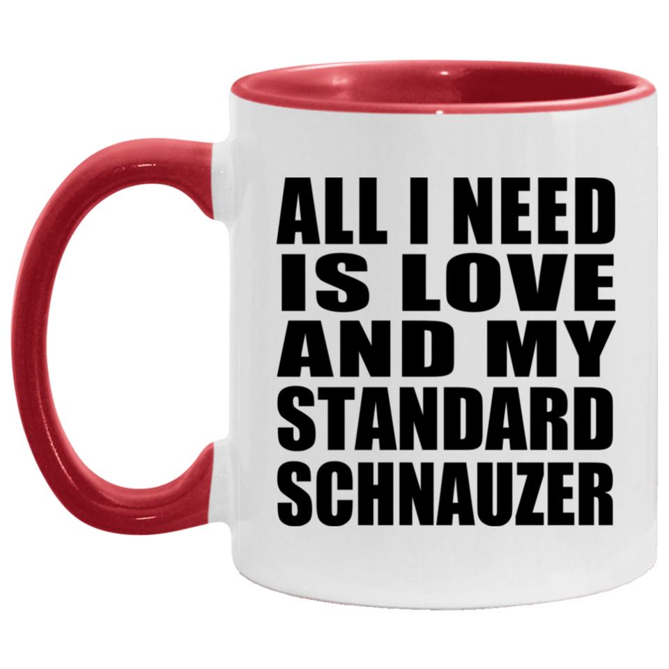 All I Need Is Love And My Standard Schnauzer - 11oz Accent Mug Red
