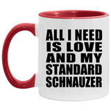 All I Need Is Love And My Standard Schnauzer - 11oz Accent Mug Red