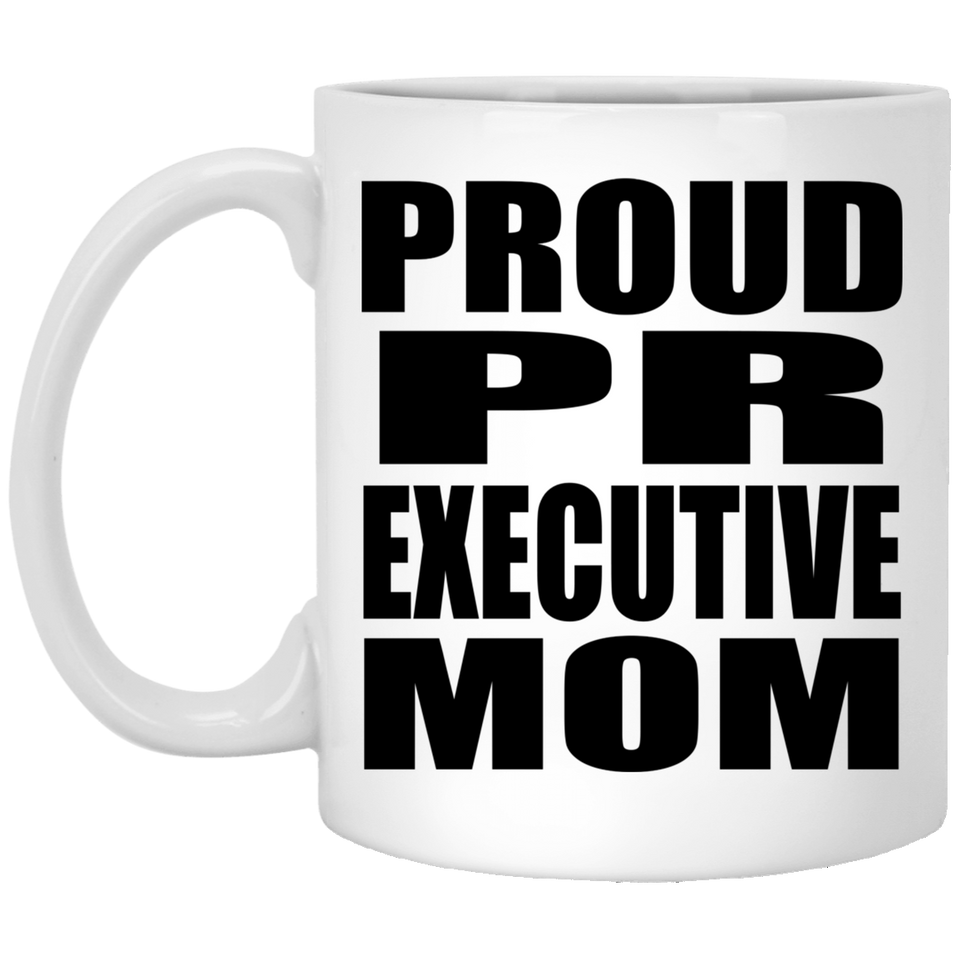 Proud PR Executive Mom - 11oz Coffee Mug
