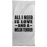 All I Need Is Love And A Welsh Terrier - Hand Towel