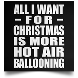 All I Want For Christmas Is More Hot Air Ballooning - Poster Square