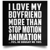 I Love My Boyfriend More Than Stop Motion Animation - Poster Square