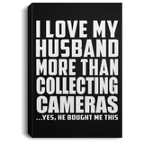 I Love My Husband More Than Collecting Cameras - Canvas Portrait