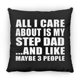 All I Care About Is My Step Dad - Throw Pillow Black