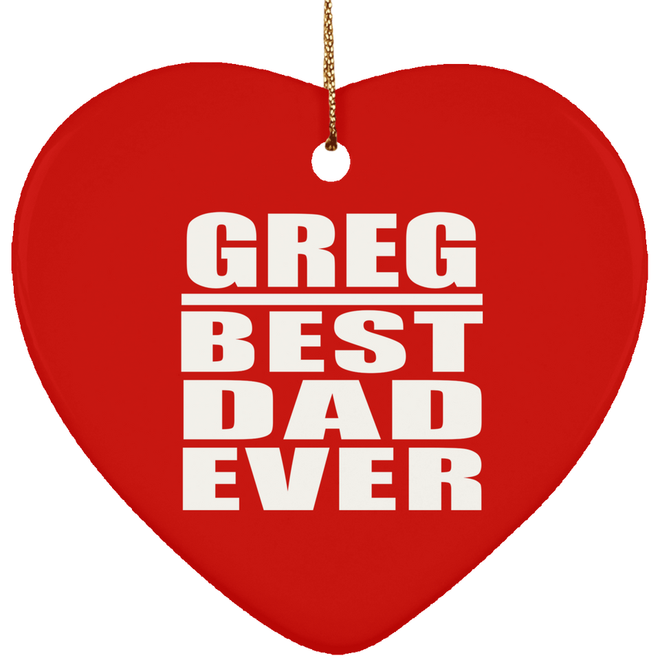 Greg Best Dad Ever - Heart Ornament