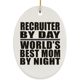 Recruiter By Day World's Best Mom By Night - Oval Ornament