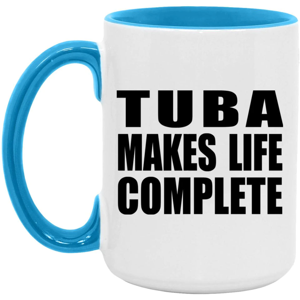 Tuba Makes Life Complete - 15oz Accent Mug Blue