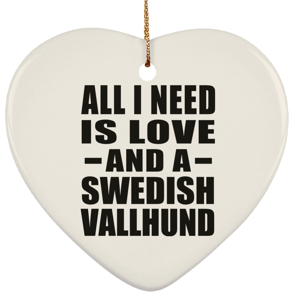 All I Need Is Love And A Swedish Vallhund - Heart Ornament