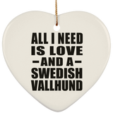All I Need Is Love And A Swedish Vallhund - Heart Ornament