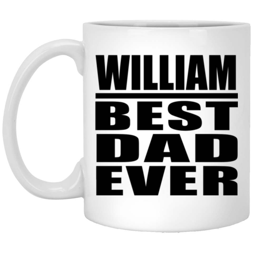 William Best Dad Ever - 11 Oz Coffee Mug
