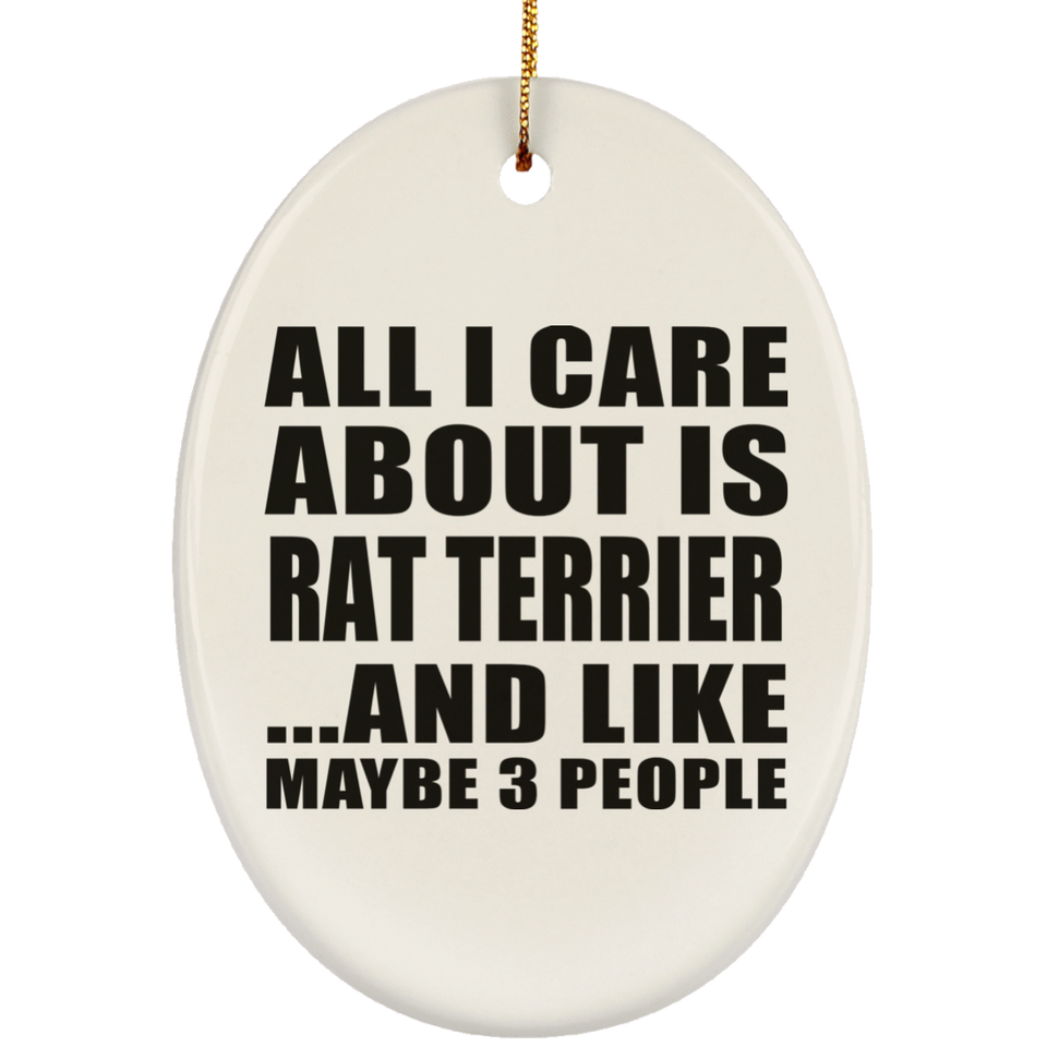 All I Care About Is Rat Terrier - Oval Ornament