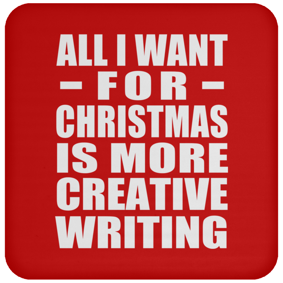 All I Want For Christmas Is More Creative Writing - Coaster