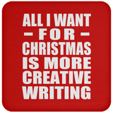 All I Want For Christmas Is More Creative Writing - Coaster