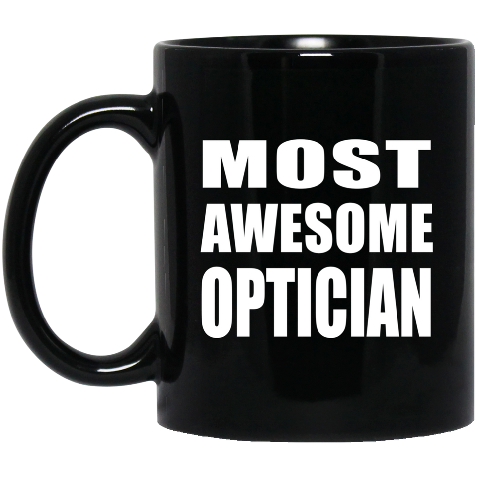 Most Awesome Optician - 11 Oz Coffee Mug Black