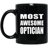 Most Awesome Optician - 11 Oz Coffee Mug Black