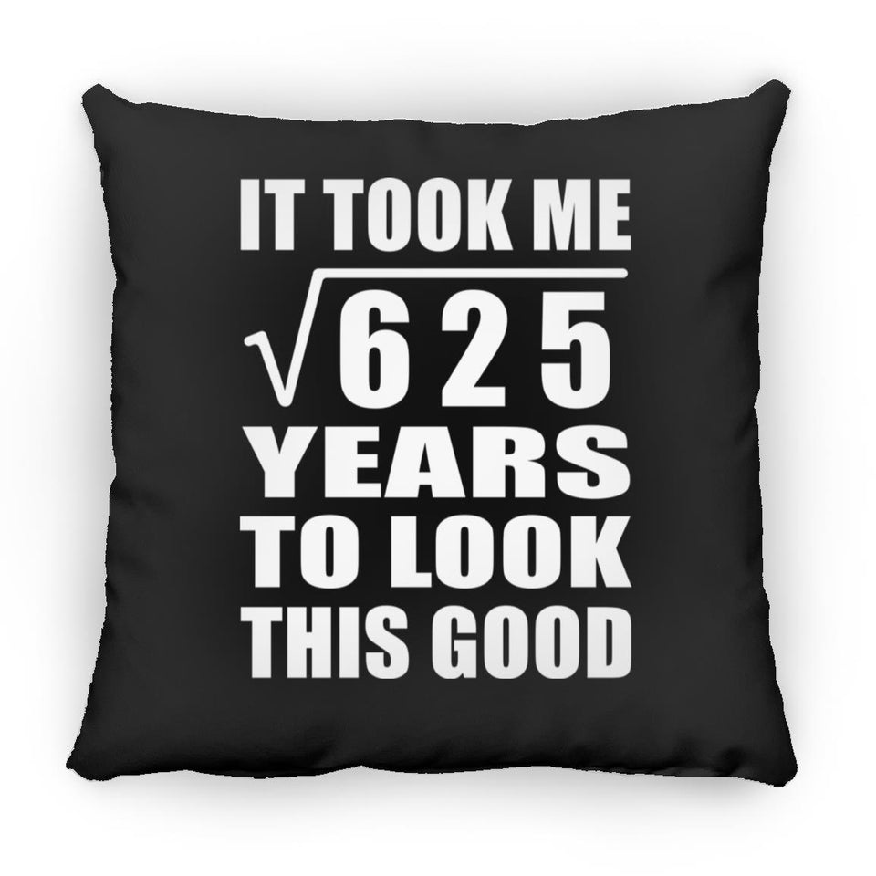 25th Birthday Took Square Root of 625 Years To Look Good - Throw Pillow Black