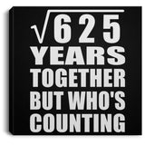 25th Anniversary Square Root of 625 Years Who's Counting - Canvas Square