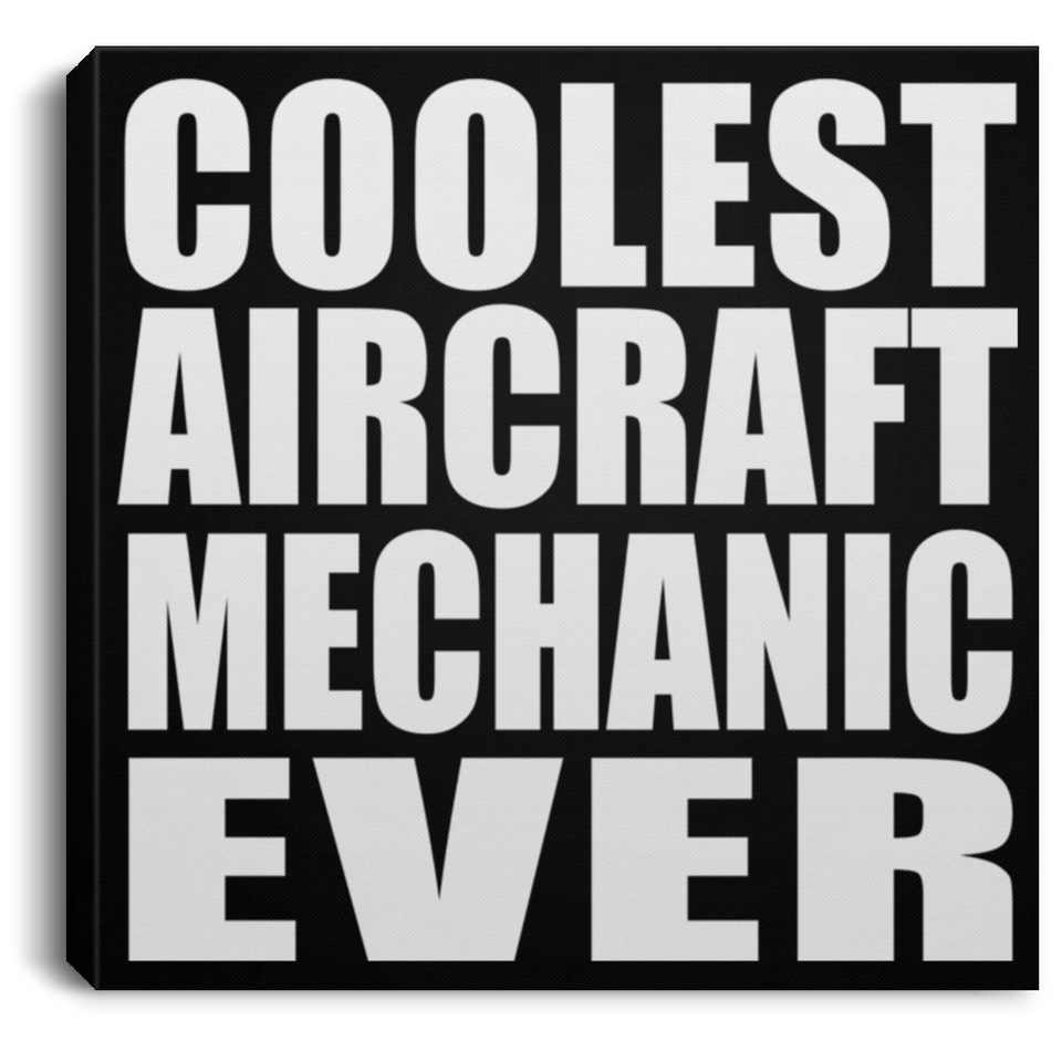 Coolest Aircraft Mechanic Ever - Canvas Square