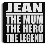 Jean The Mum The Hero The Legend - Canvas Square