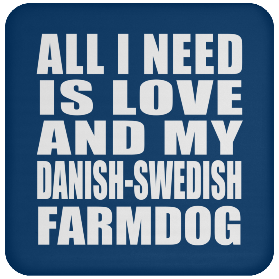 All I Need Is Love And My Danish-Swedish Farmdog - Drink Coaster