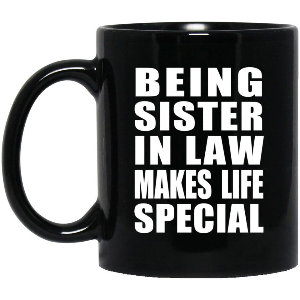 Being Sister In Law Makes Life Special - 11oz Coffee Mug Black