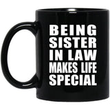 Being Sister In Law Makes Life Special - 11oz Coffee Mug Black