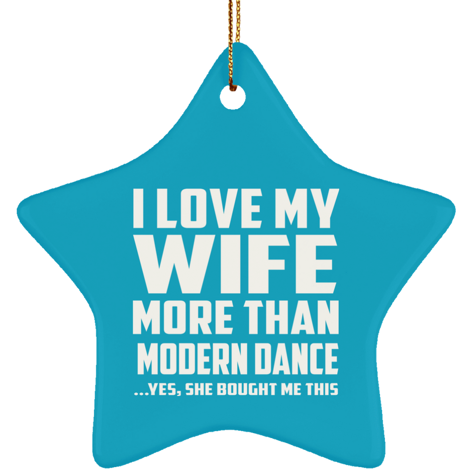 I Love My Wife More Than Modern Dance - Star Ornament