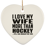 I Love My Wife More Than Hockey - Heart Ornament