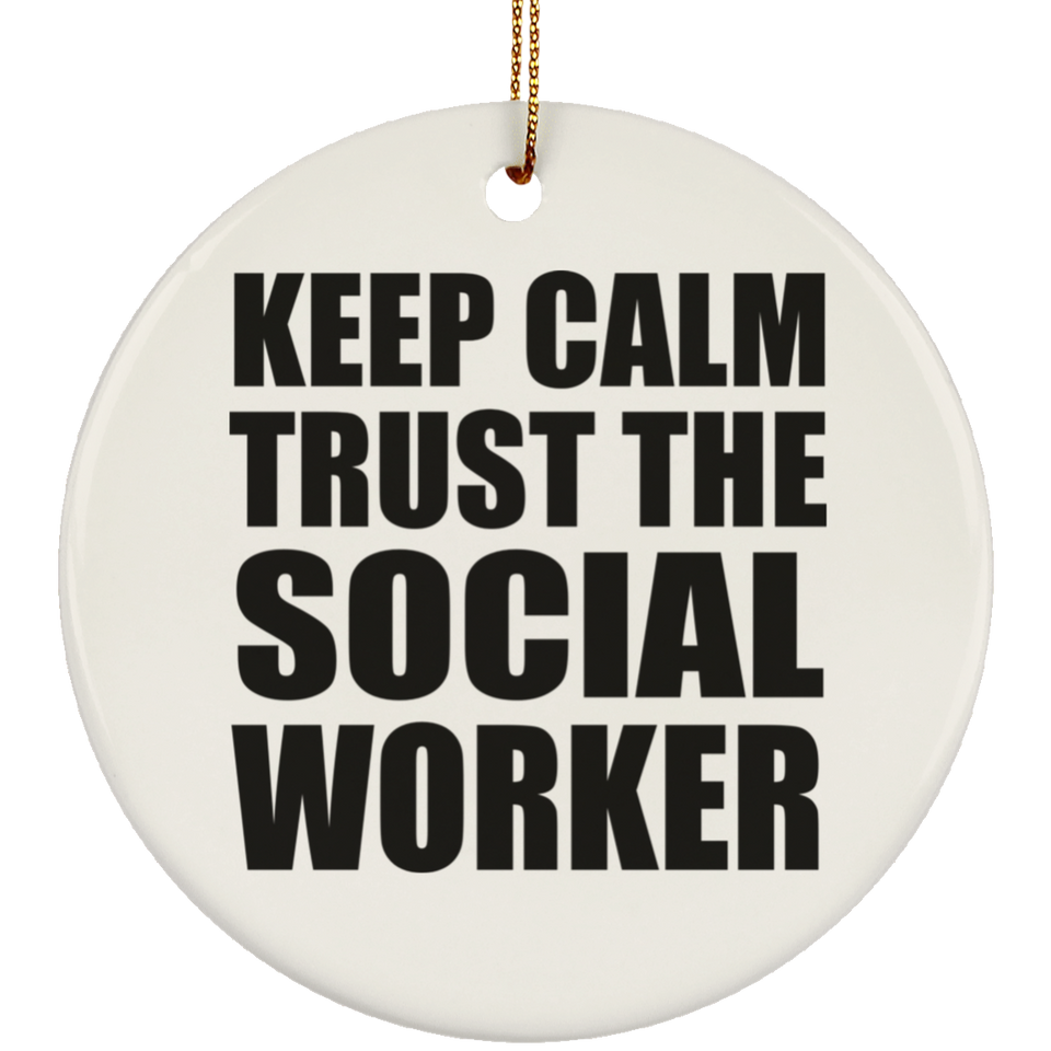 Keep Calm and Trust The Social Worker - Circle Ornament