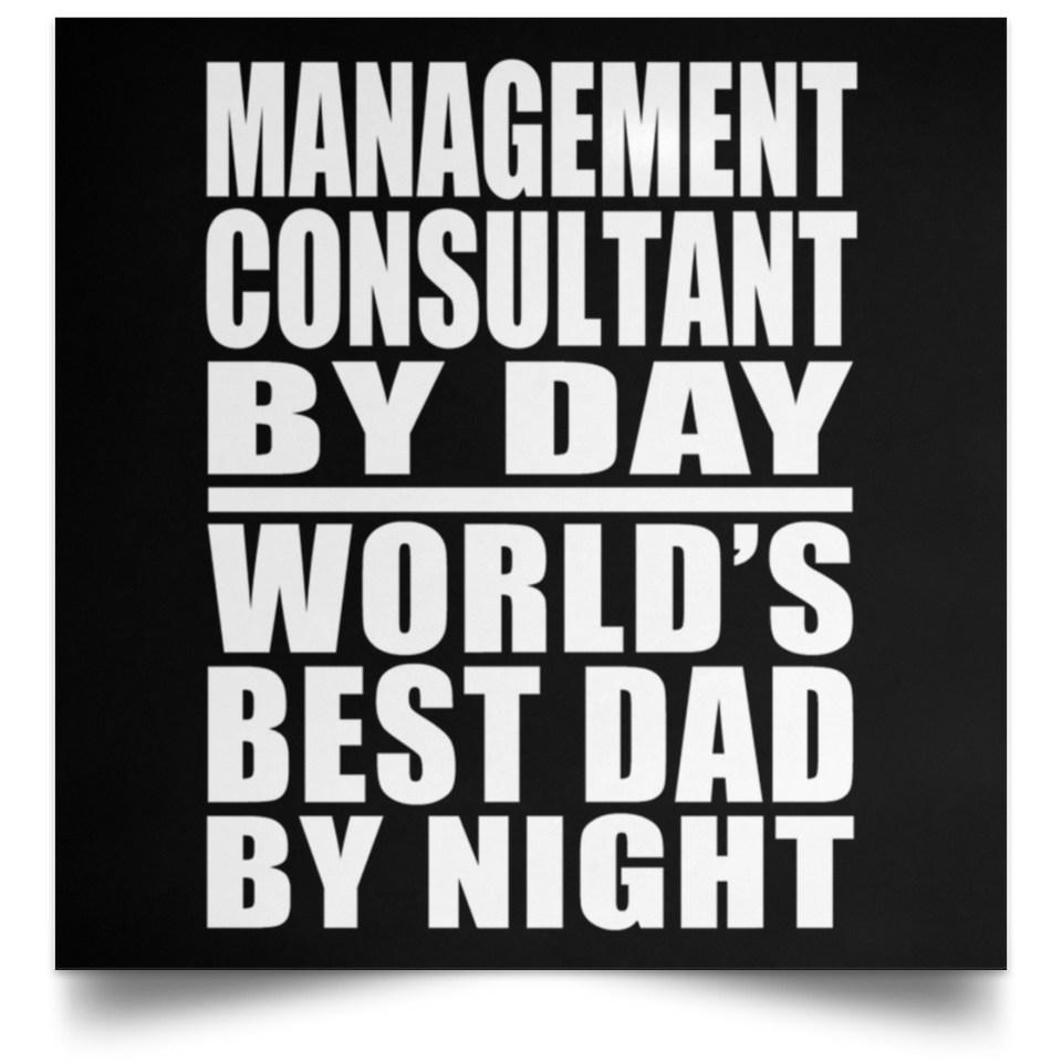 Management Consultant By Day World's Best Dad By Night - Poster Square