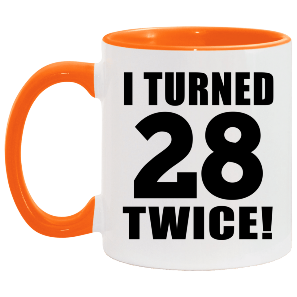56th Birthday I Turned 28 Twice - 11oz Accent Mug Orange