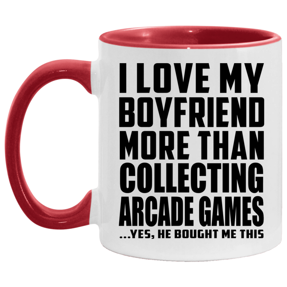 I Love My Boyfriend More Than Collecting Arcade Games - 11oz Accent Mug Red