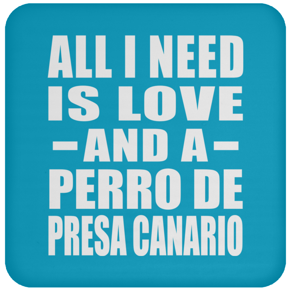 All I Need Is Love And A Perro De Presa Canario - Drink Coaster