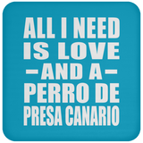 All I Need Is Love And A Perro De Presa Canario - Drink Coaster